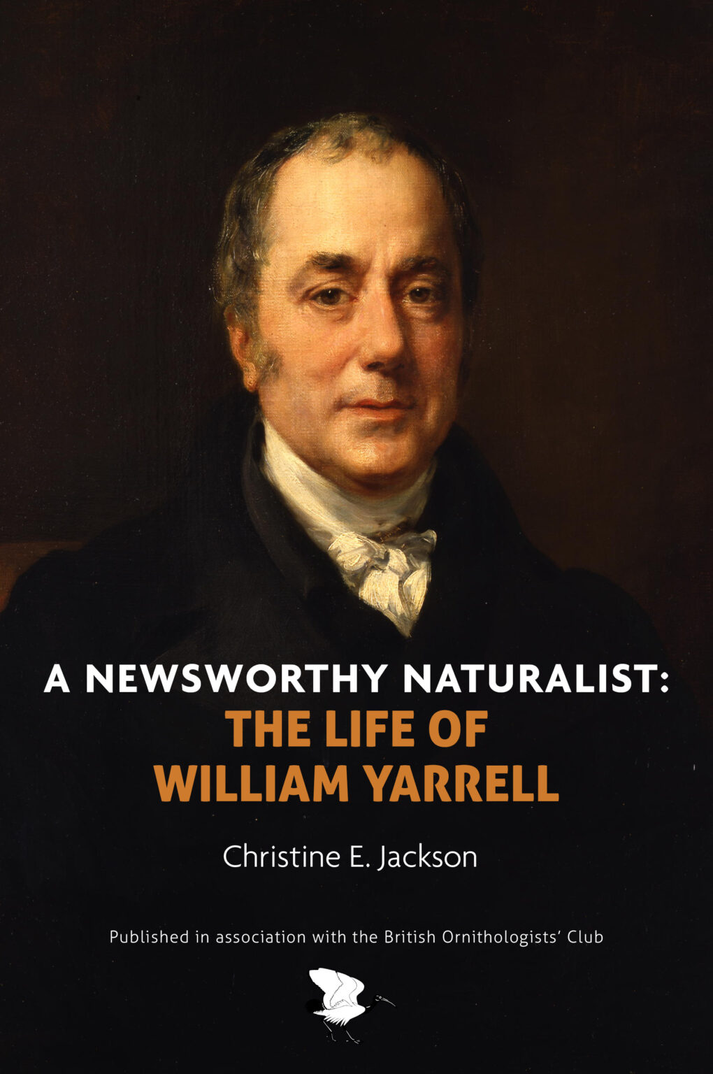 Book cover of A Newsworthy Naturalist The Life of William Yarrell, showing a portrait of William Yarrell